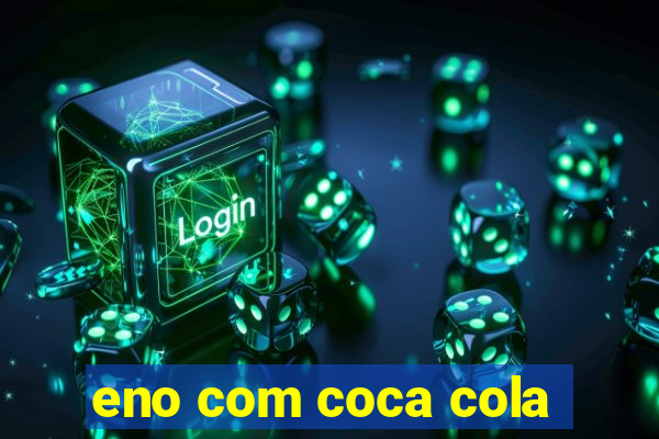 eno com coca cola